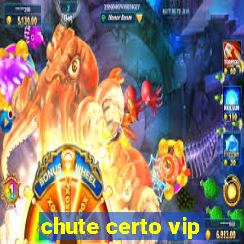 chute certo vip